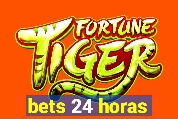 bets 24 horas